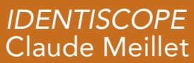 IDENTISCOPE - CLAUDE MEILLET